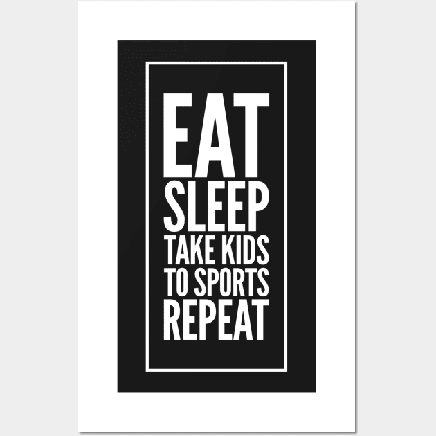 Eat Sleep Take kids To sports repeat Wall Art by captainmood